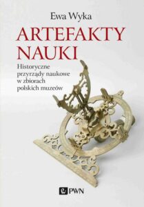 Okładka: Artefakty nauki. Historyczne przyrządy naukowe w zbiorach polskich muzeów