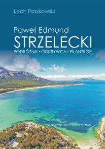 Okładka: Paweł Edmund Strzelecki Podróżnik - odkrywca - filantrop