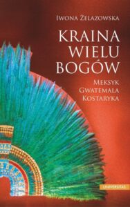 Okładka: Kraina wielu bogów. Meksyk - Gwatemala - Kostaryka