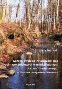 Okładka: Geneza, ewolucja i właściwości gleb dolin rzek źródłowych w młodoglacjalnych obszarach zastoiskowych na przykładzie Leśnej (Równina Sławieńska)