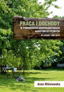 Okładka: Praca i dochody w pomorskich gospodarstwach agroturystycznych w latach 1999-2010