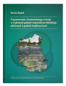 Okładka: Programowanie zrównoważonego rozwoju w wybranych gminach województwa lubelskiego położonych w parkach
