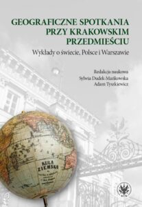Okładka: Geograficzne spotkania przy Krakowskim Przedmieściu. Wykłady o świecie, Polsce i Warszawie