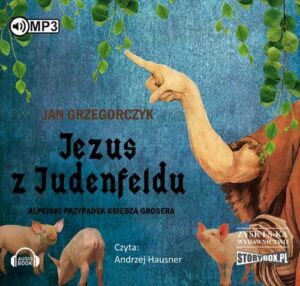 Okładka: Jezus z Judenfeldu. Alpejski przypadek księdza Grosera