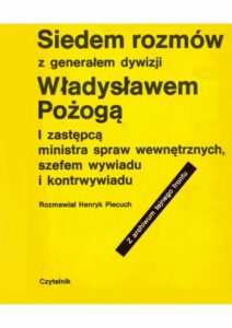 Okładka: Siedem rozmów z generałem dywizji Władysławem Pożogą, I zastępcą ministra spaw wewnętrznych i szefem kontrwywiadu