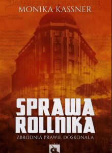 Okładka: Sprawa Rollnika. Zbrodnia prawie doskonała