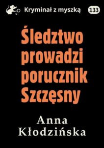 Okładka: Śledztwo prowadzi porucznik Szczęsny