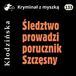 Okładka: Śledztwo prowadzi porucznik Szczęsny