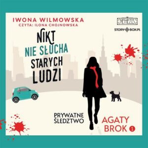 Okładka: Prywatne śledztwo Agaty Brok. Tom 1. Nikt nie słucha starych ludzi