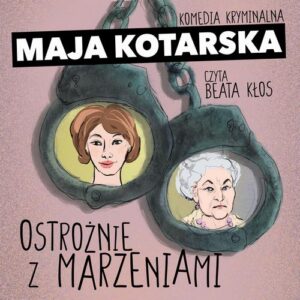 Okładka: Ostrożnie z marzeniami. Komedia kryminalna