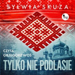 Okładka: Tylko nie Podlasie