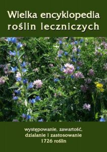 Okładka: Wielka encyklopedia roślin leczniczych. Występowanie, zawartość, działanie i zastosowanie 1726 roślin