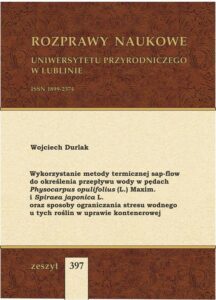 Okładka: Wykorzystanie metody termicznej sap-flow do określenia przepływu wody w pędach Physocarpus opulifolius (L.) Maxim. i Spiraea japonica L. oraz sposoby ograniczania stresu wodnego u tych roślin w uprawie kontenerowej
