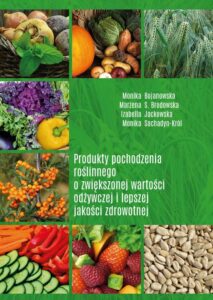 Okładka: Produkty pochodzenia roślinnego o zwiększonej wartości odżywczej i lepszej jakości zdrowotnej
