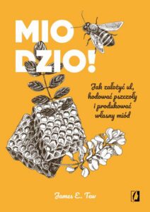 Okładka: Miodzio!. Jak założyć ul, hodować pszczoły i produkować własny miód