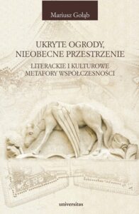 Okładka: Ukryte ogrody nieobecne przestrzenie. Literackie i kulturowe metafory współczesności