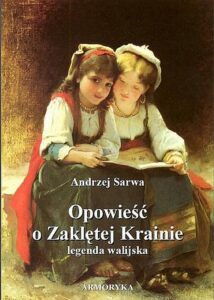 Okładka: Opowieść o Zaklętej Krainie. Legenda walijska