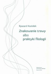 Okładka: Znakowanie trawy albo praktyki filologii
