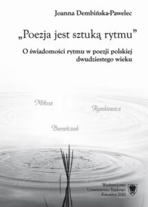 Okładka: Poezja jest sztuką rytmu. O świadomości rytmu w poezji polskiej dwudziestego wieku (Miłosz – Rymkiewicz – Barańczak)