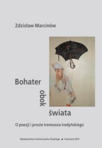 Okładka: Bohater obok świata. O poezji i prozie Ireneusza Iredyńskiego