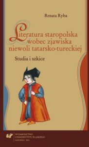 Okładka: Literatura staropolska wobec zjawiska niewoli tatarsko-tureckiej. Studia i szkice