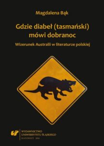 Okładka: Gdzie diabeł (tasmański) mówi dobranoc. Wizerunek Australii w literaturze polskiej