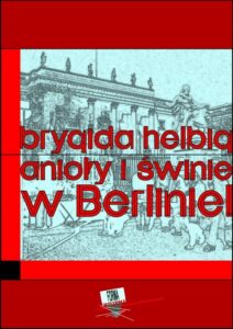 Okładka: Anioły i świnie. W Berlinie!!