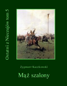 Okładka: Ostatni z Nieczujów. Mąż szalony, tom 5 cyklu powieści