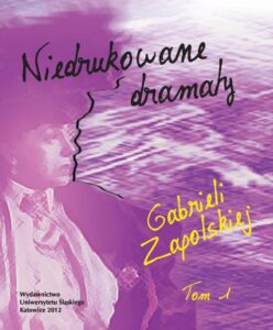 Okładka: Niedrukowane dramaty Gabrieli Zapolskiej. T. 1: „Nerwowa awantura” oraz „Pariasy”. T. 2: „Carewicz” i „Asystent”