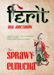 Okładka: Ferit. Aga janczarów. Tom I. Sprawy eunucha