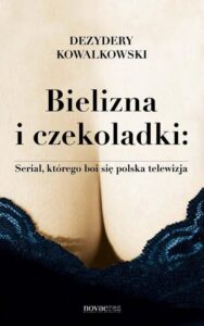 Okładka: Bielizna i czekoladki: Serial, którego boi się polska telewizja