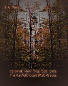 Okładka: Człowiek, który mógł robić cuda. The Man Who Could Work Miracles