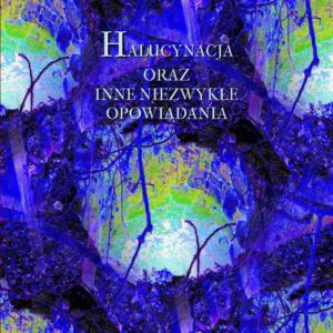 Okładka: Halucynacja oraz inne niezwykłe opowiadania