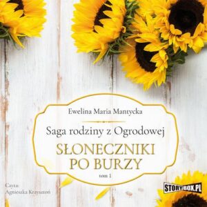 Okładka: Saga rodziny z Ogrodowej. Tom 1. Słoneczniki po burzy