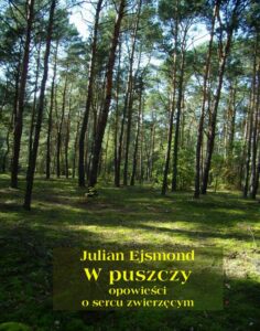 Okładka: W puszczy. Opowieści o sercu zwierzęcym