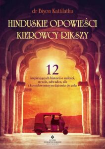 Okładka: Hinduskie opowieści kierowcy rikszy. 12 inspirujących historii o miłości, stracie, odwadze, sile i konsekwentnym dążeniu do celu