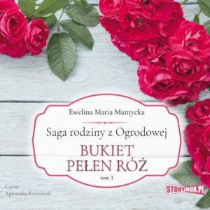 Okładka: Saga rodziny z Ogrodowej. Tom 3. Bukiet pełen róż