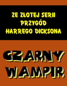 Okładka: Czarny wampir. Ze złotej serii przygód Harrego Dicksona
