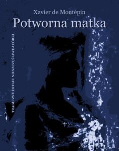 Okładka: Potworna matka. Tragiczne dzieje nieszczęśliwej córki