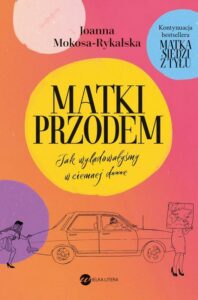 Okładka: Matki przodem. Jak wylądowałyśmy w ciemnej d***e