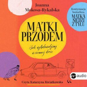 Okładka: Matki przodem. Jak wylądowałyśmy w ciemnej d***e