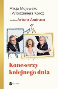 Okładka: Koneserzy kolejnego dnia. Alicja Majewska i Włodzimierz Korcz według Artura Andrusa