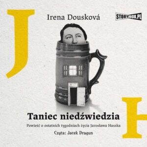 Okładka: Taniec niedźwiedzia. Powieść o ostatnich tygodniach życia Jarosława Haszka