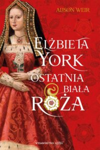 Okładka: Elżbieta York. Ostatnia Biała Róża