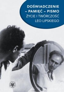 Okładka: Doświadczenie – pamięć – pismo. Życie i twórczość Leo Lipskiego