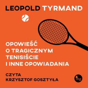 Okładka: Opowieść o tragicznym tenisiście i inne opowiadania