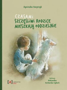 Okładka: Czasami szczęśliwi rodzice mieszkają oddzielnie