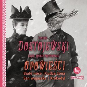 Okładka: Opowieści. Białe noce, Cudza żona, Sen wujaszka, Krokodyl