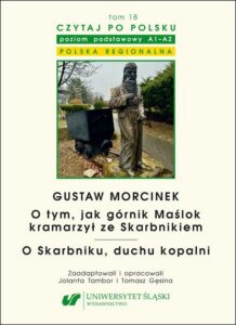 Okładka: Czytaj po polsku. T. 18: Gustaw Morcinek: „O tym, jak górnik Maślok kramarzył ze Skarbnikiem”. „O Skarbniku, duchu kopalni”. Z: „Baśnie i legendy polskie”. Materiały pomocnicze do nauki języka polskiego jako obcego. Edycja dla początkujących (poziom A1 / A2). Polska regionalna