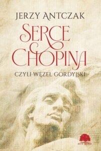 Okładka: Serce Chopina czyli węzeł gordyjski